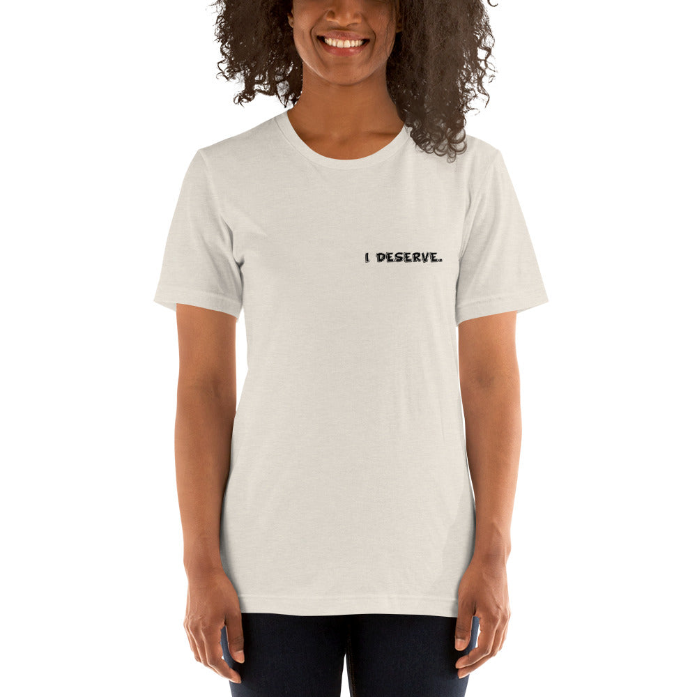 I Deserve. Short-Sleeve Unisex T-Shirt